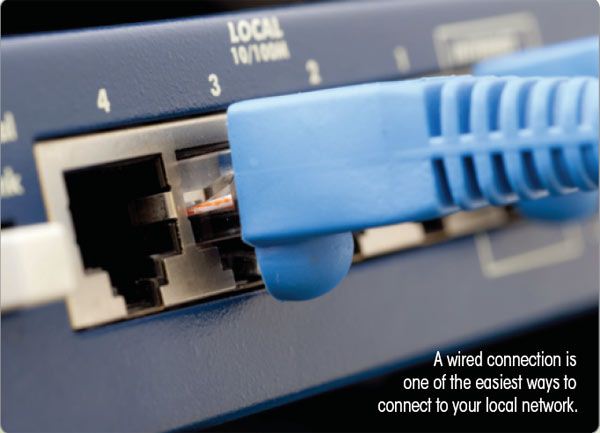 A wired connection is one of the easiest ways to connect to your local network.